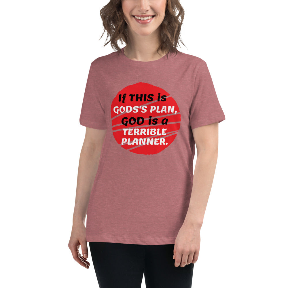 If this is God's plan -- Womens Relaxed T Shirt