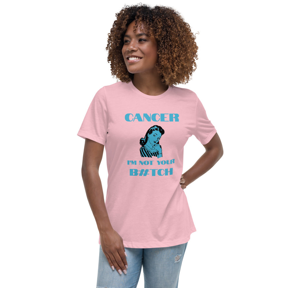 Cancer I'm not your B#tch - Women's Relaxed T-Shirt