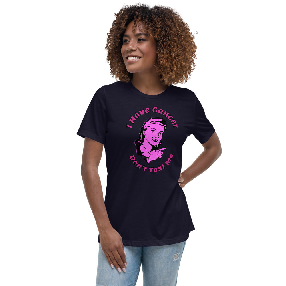I have Cancer, Don't Test Me - Women's Relaxed T-Shirt