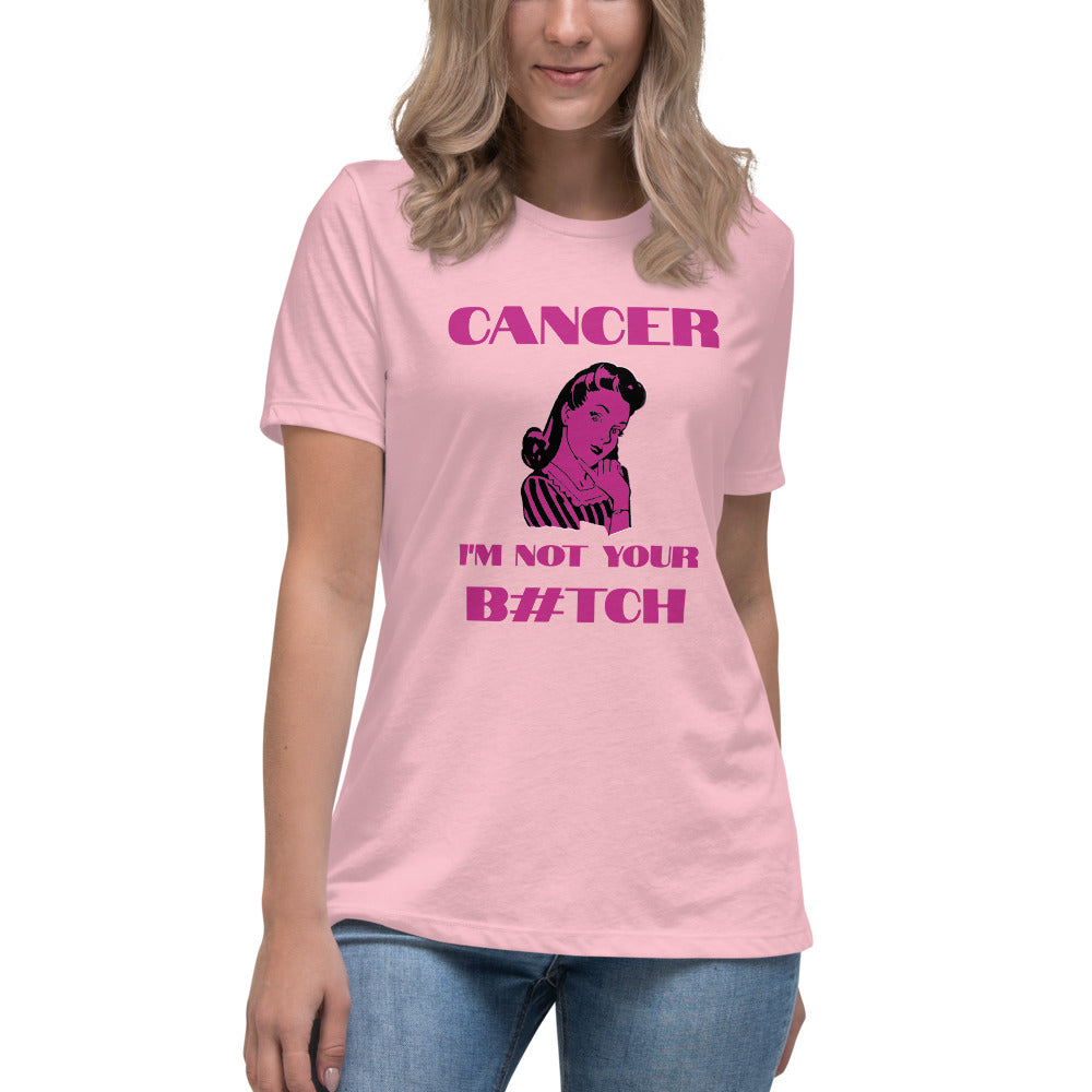 Cancer I'm not your B#tch - Women's Relaxed T-Shirt