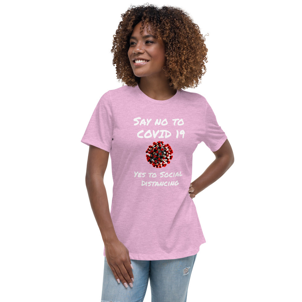 Say not to Covid 19 Yes to Social Distancing- Women's Relaxed T-Shirt