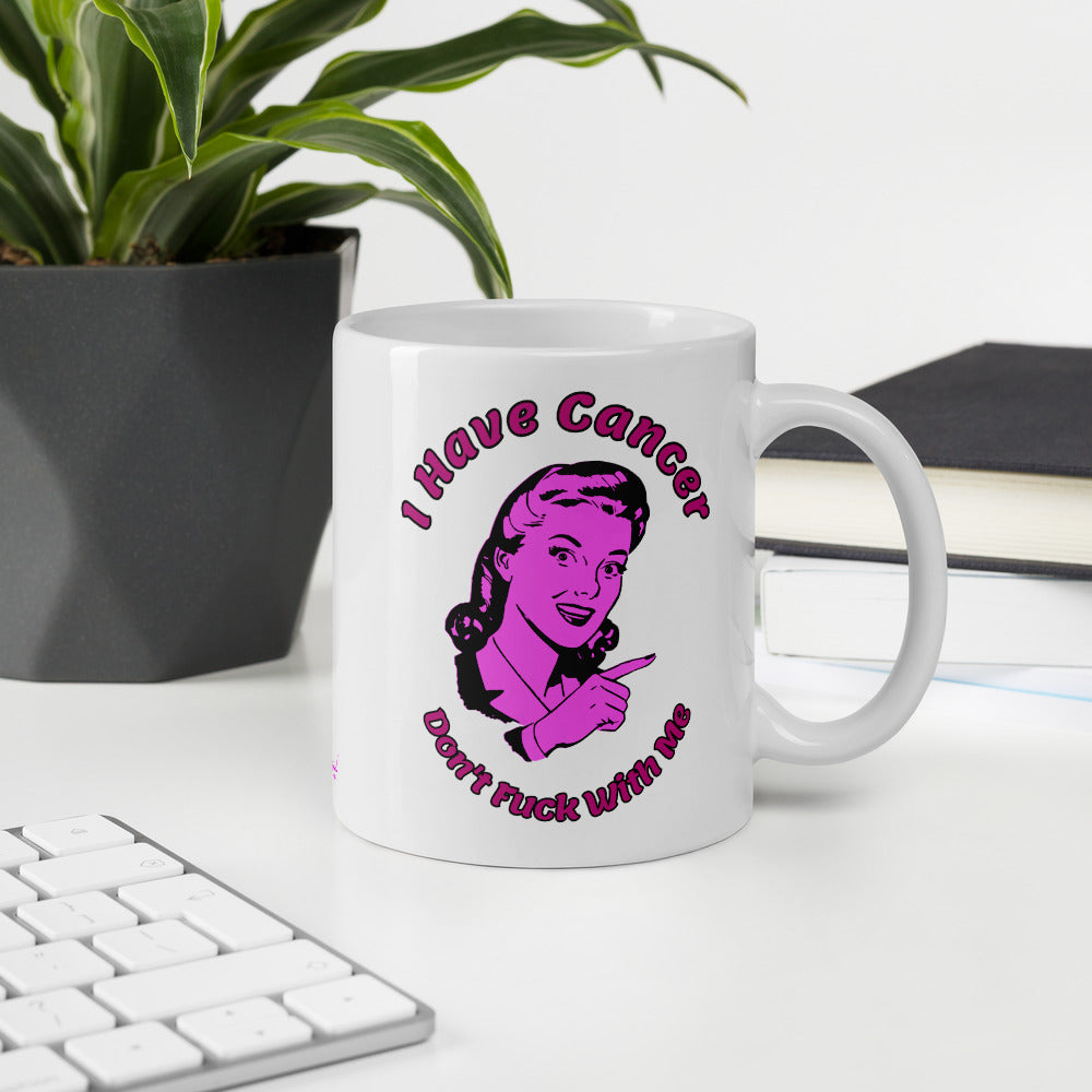I have Cancer Don't Fuck with Me - Mug