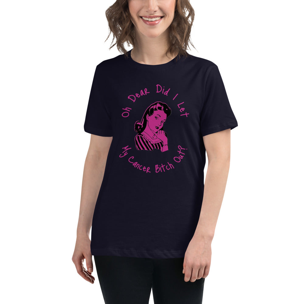 Oh dear did I let my Cancer Bitch out? - Women's Relaxed T-Shirt