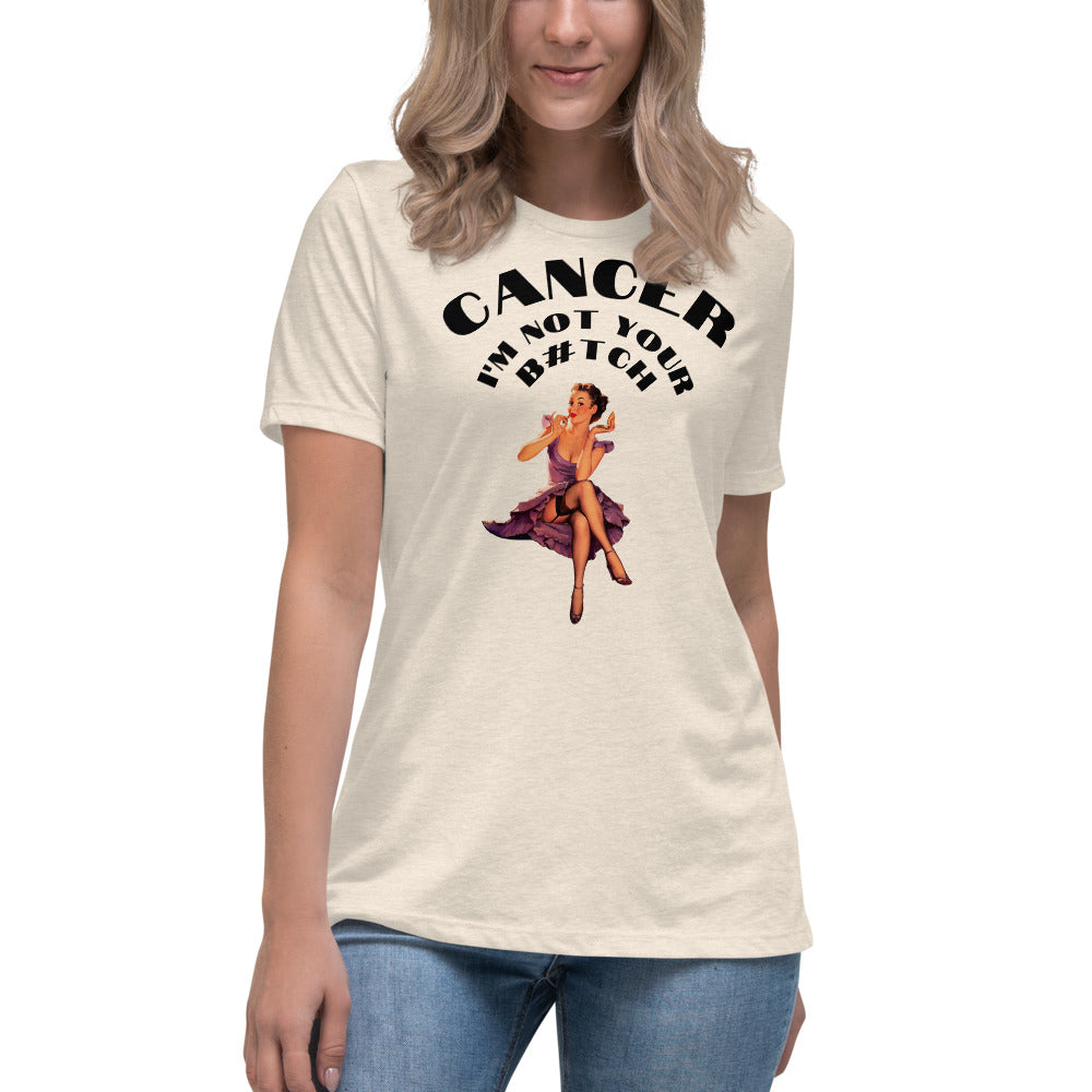 Cancer I'm not your B#tch - Women's Relaxed T-Shirt