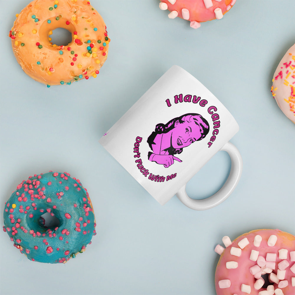 I have Cancer Don't Fuck with Me - Mug