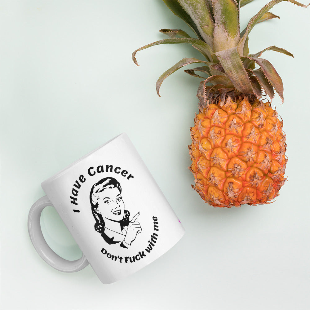 I have Cancer Don't Fuck with Me - Mug