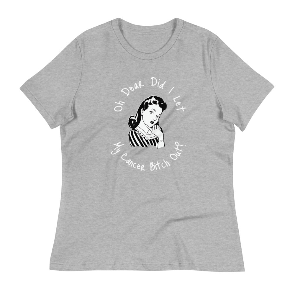 Oh dear did I let my Cancer Bitch out? - Women's Relaxed T-Shirt