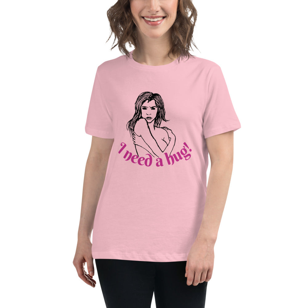 I need a hug -- Womens Relaxed T Shirt