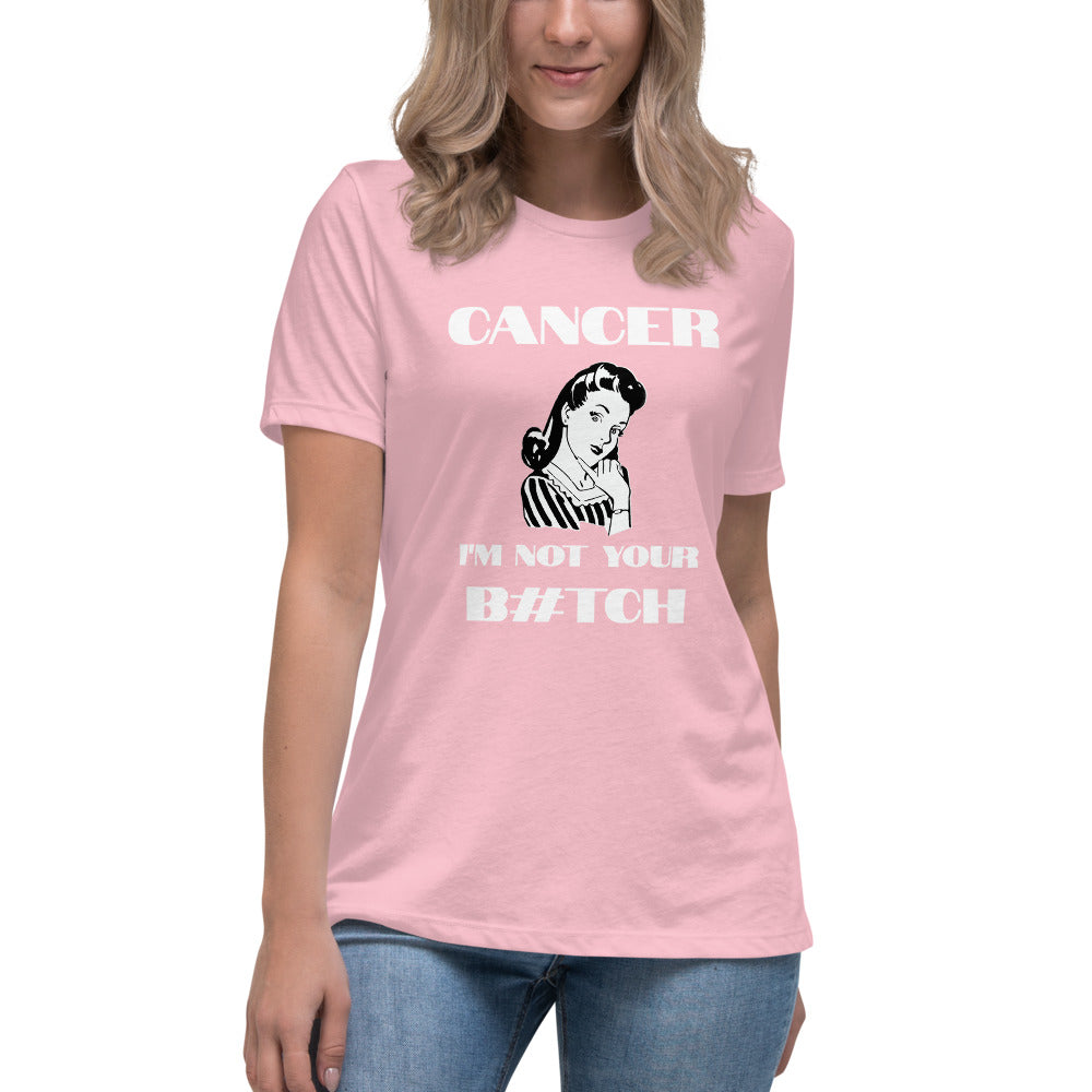 Cancer I'm not your B#tch - Women's Relaxed T-Shirt