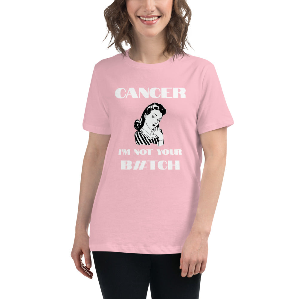 Cancer I'm not your B#tch - Women's Relaxed T-Shirt
