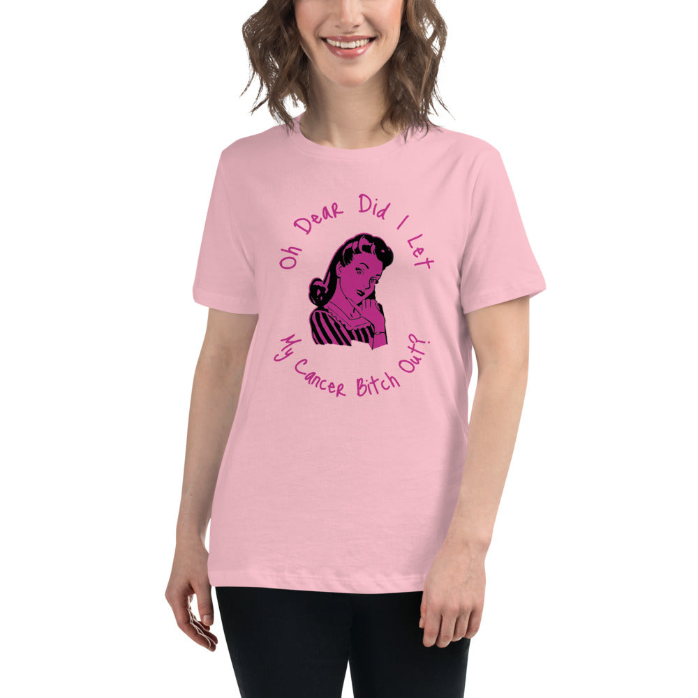 Oh dear did I let my Cancer Bitch out? - Women's Relaxed T-Shirt