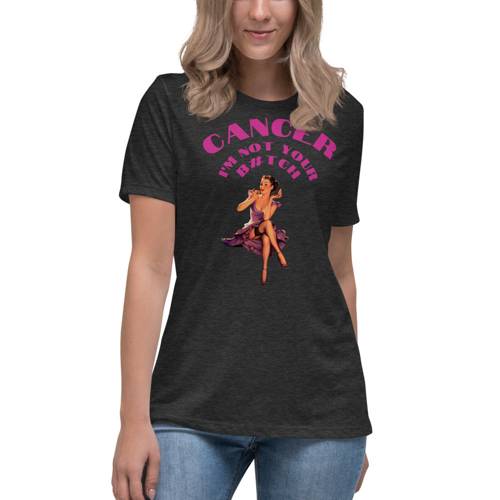 Cancer I'm not your B#tch  - Women's Relaxed T-Shirt