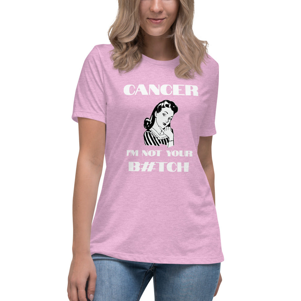 Cancer I'm not your B#tch  - Women's Relaxed T-Shirt