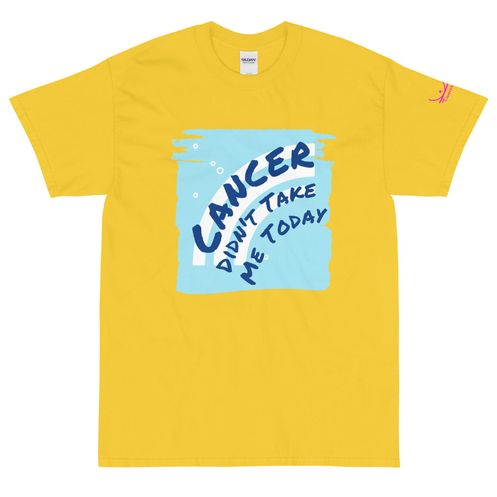 Cancer Didn't Take Me Today - Short Sleeve T-Shirt