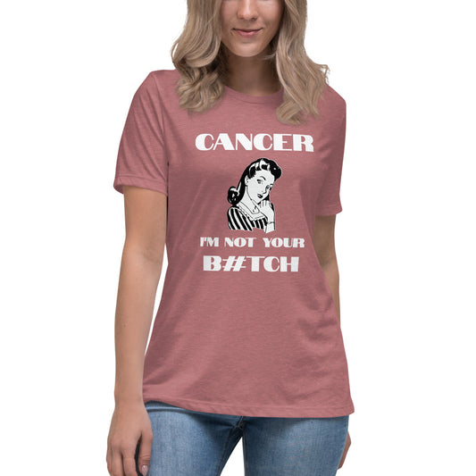 Cancer I'm not your B#tch  - Women's Relaxed T-Shirt