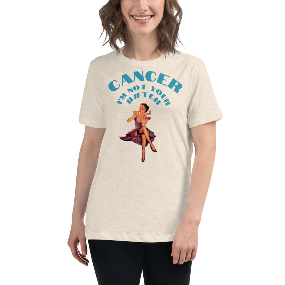 Cancer I'm not your B#tch  - Women's Relaxed T-Shirt