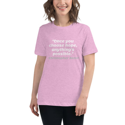 White Once You Choose Hope -- Womens Relaxed T Shirt