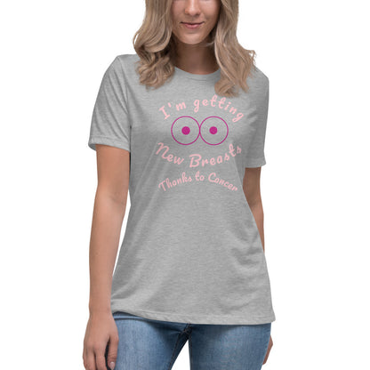 I'm Getting New Breasts Thanks to Cancer - Women's Relaxed T-Shirt