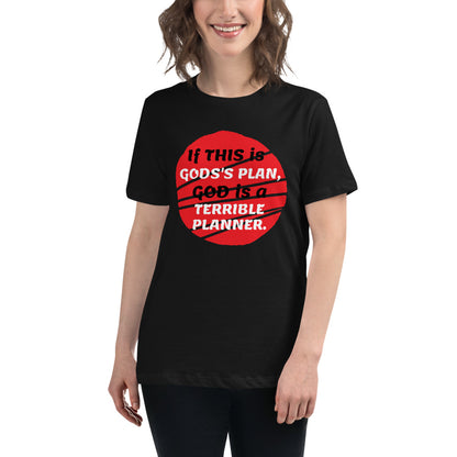 If this is God's plan -- Womens Relaxed T Shirt