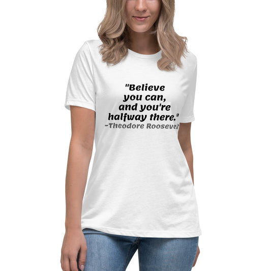 Black Believe You Can -- Womens Relaxed T Shirt