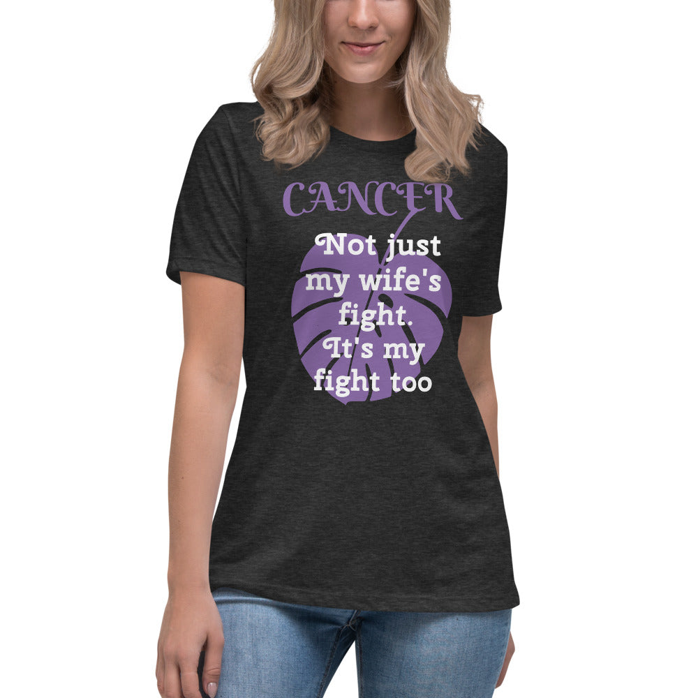 Cancer Not Just My Wife's Fight - Women's Relaxed T-Shirt