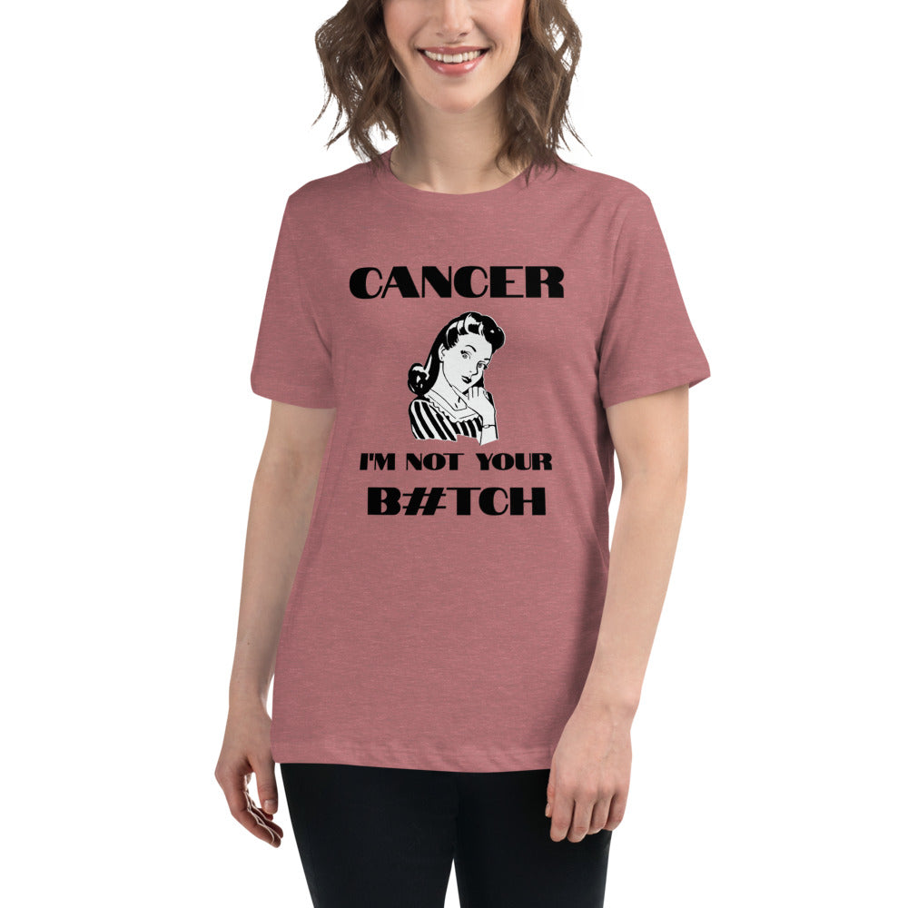 Cancer I'm not your B#tch  - Women's Relaxed T-Shirt