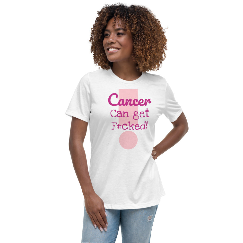 Cancer can get F#cked - Women's Relaxed T-Shirt