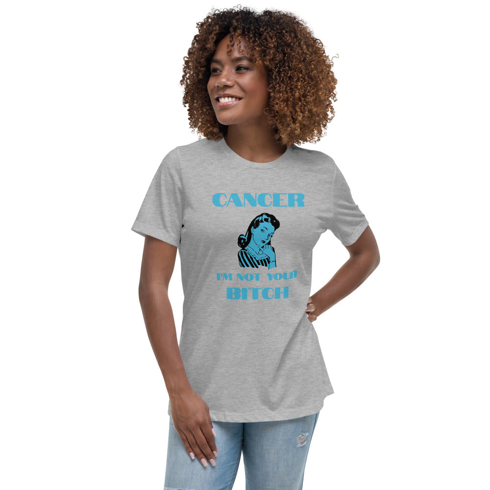 Cancer I'm not your Bitch  - Women's Relaxed T-Shirt