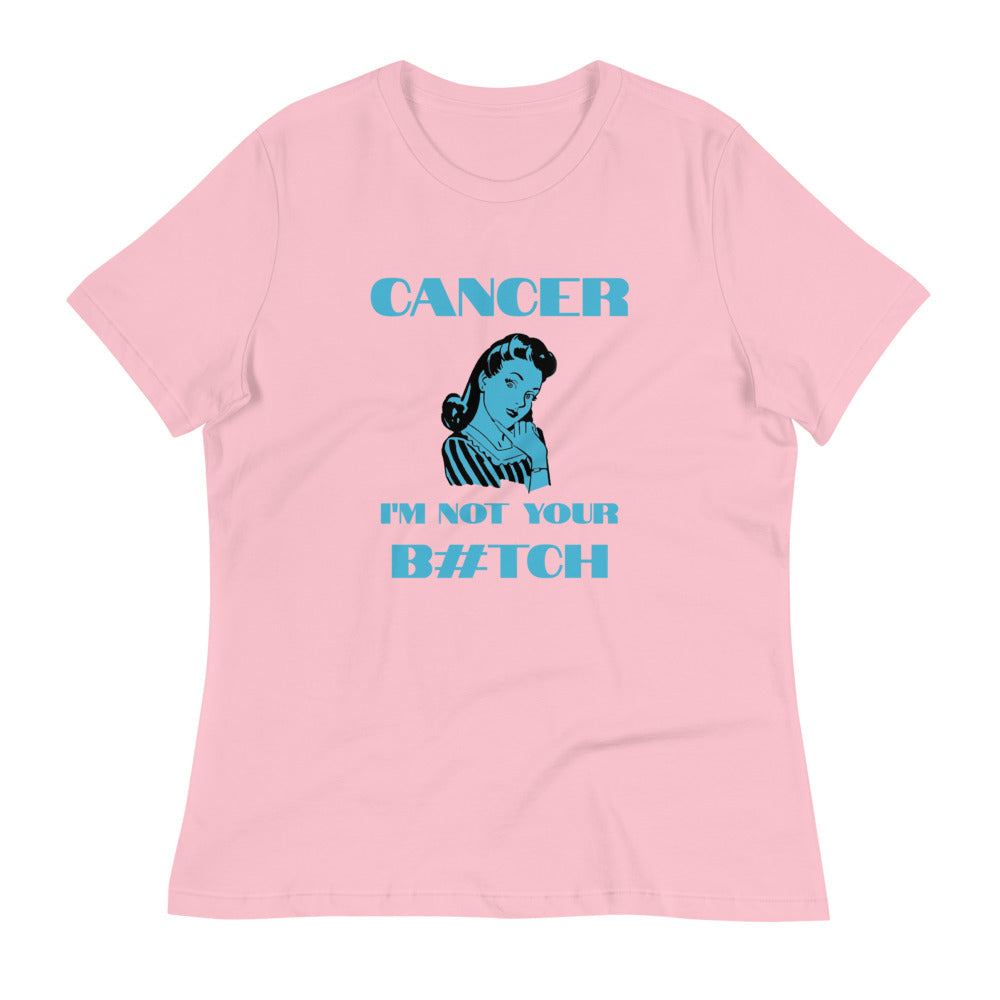 Cancer I'm not your B#tch  - Women's Relaxed T-Shirt