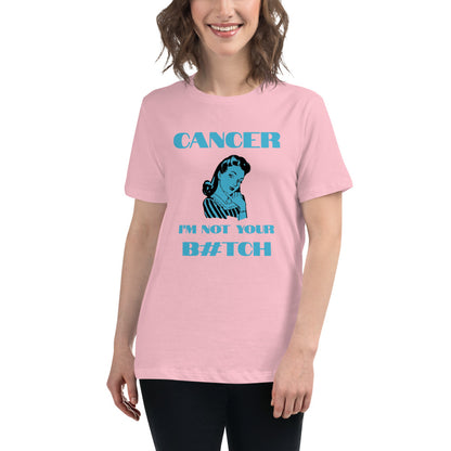 Cancer I'm not your B#tch  - Women's Relaxed T-Shirt