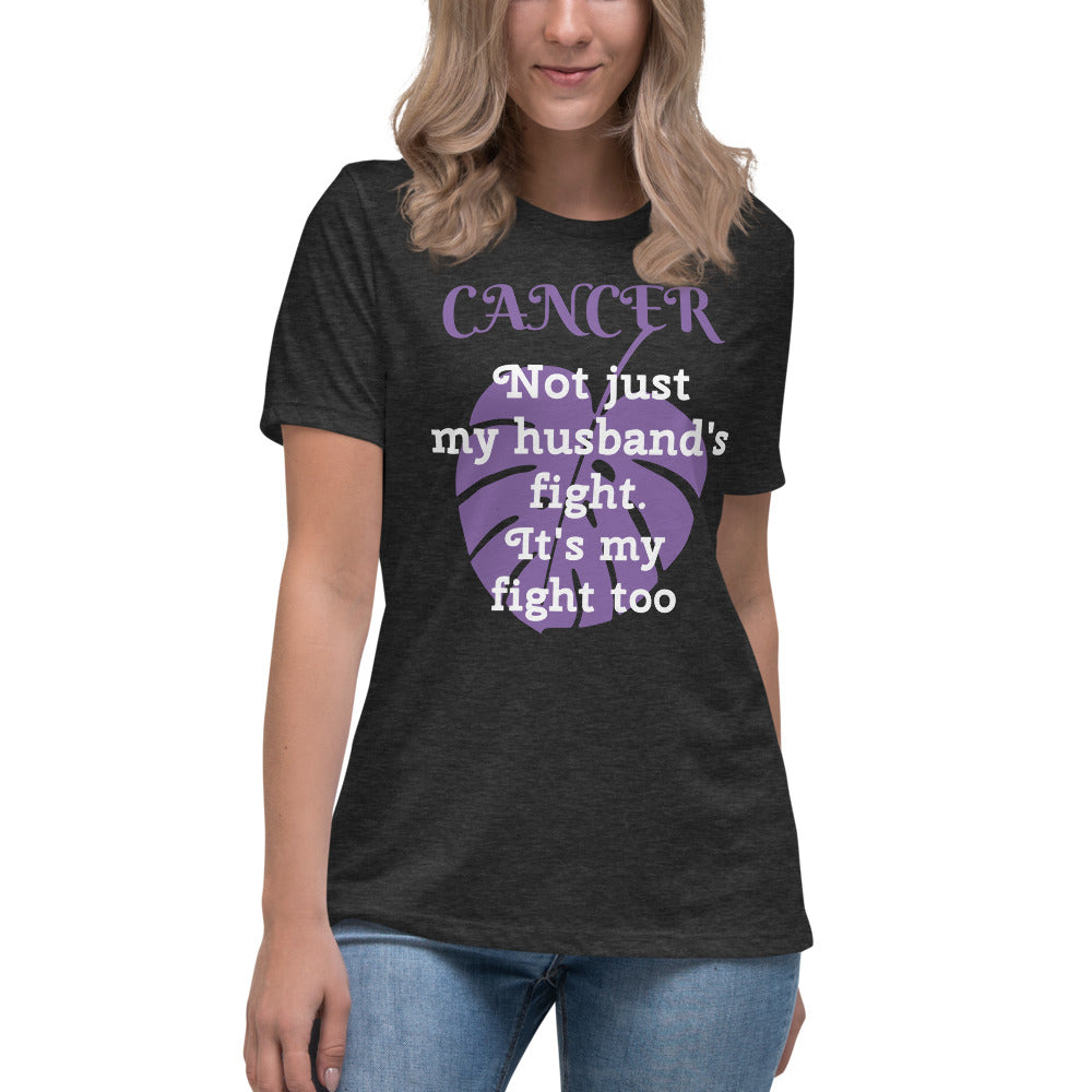 Cancer Not Just My Husband's Fight - Women's Relaxed T-Shirt