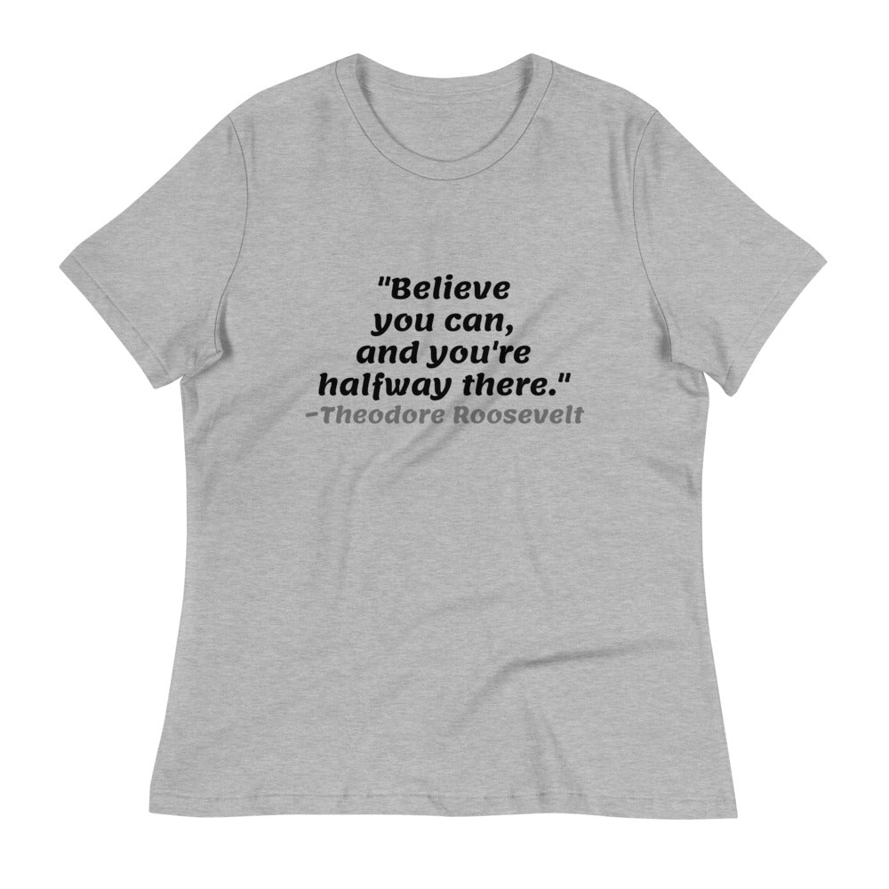 Black Believe You Can -- Womens Relaxed T Shirt