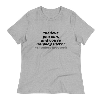 Black Believe You Can -- Womens Relaxed T Shirt