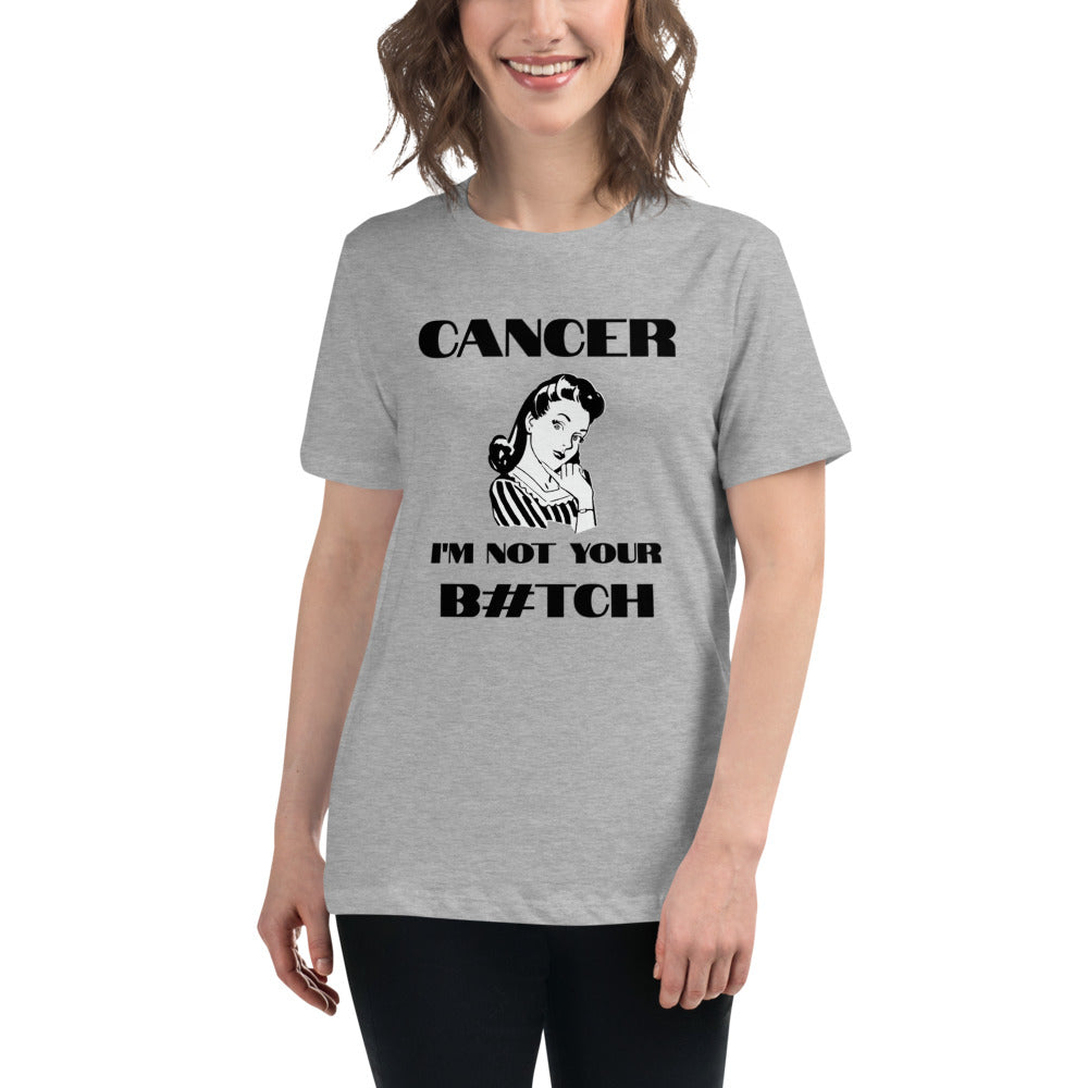 Cancer I'm not your B#tch  - Women's Relaxed T-Shirt