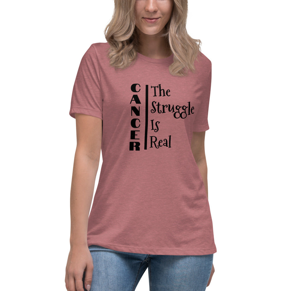 Cancer The Struggle is Real  - Women's Relaxed T-Shirt