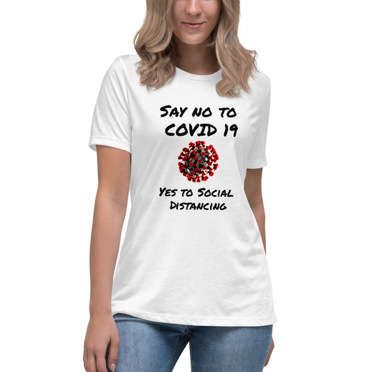 Say not to Covid 19 Yes to Social Distancing- Women's Relaxed T-Shirt