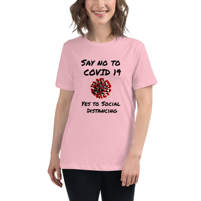 Say not to Covid 19 Yes to Social Distancing- Women's Relaxed T-Shirt