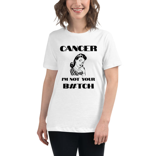 Cancer I'm not your B#tch  - Women's Relaxed T-Shirt