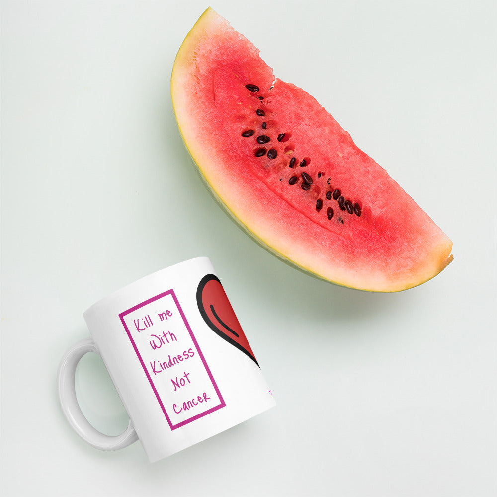 Kill me with Kindness Not Cancer Mug