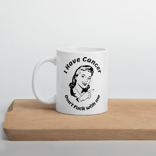 I have Cancer Don't Fuck with Me - Mug