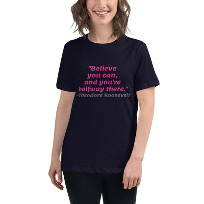 Pink Believe You Can -- Womens Relaxed T Shirt