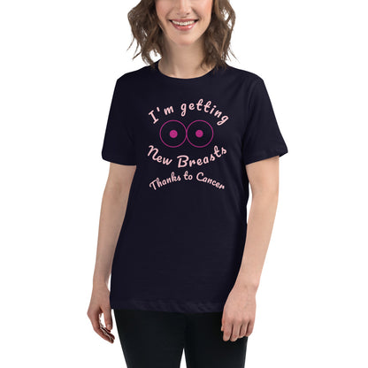 I'm Getting New Breasts Thanks to Cancer - Women's Relaxed T-Shirt