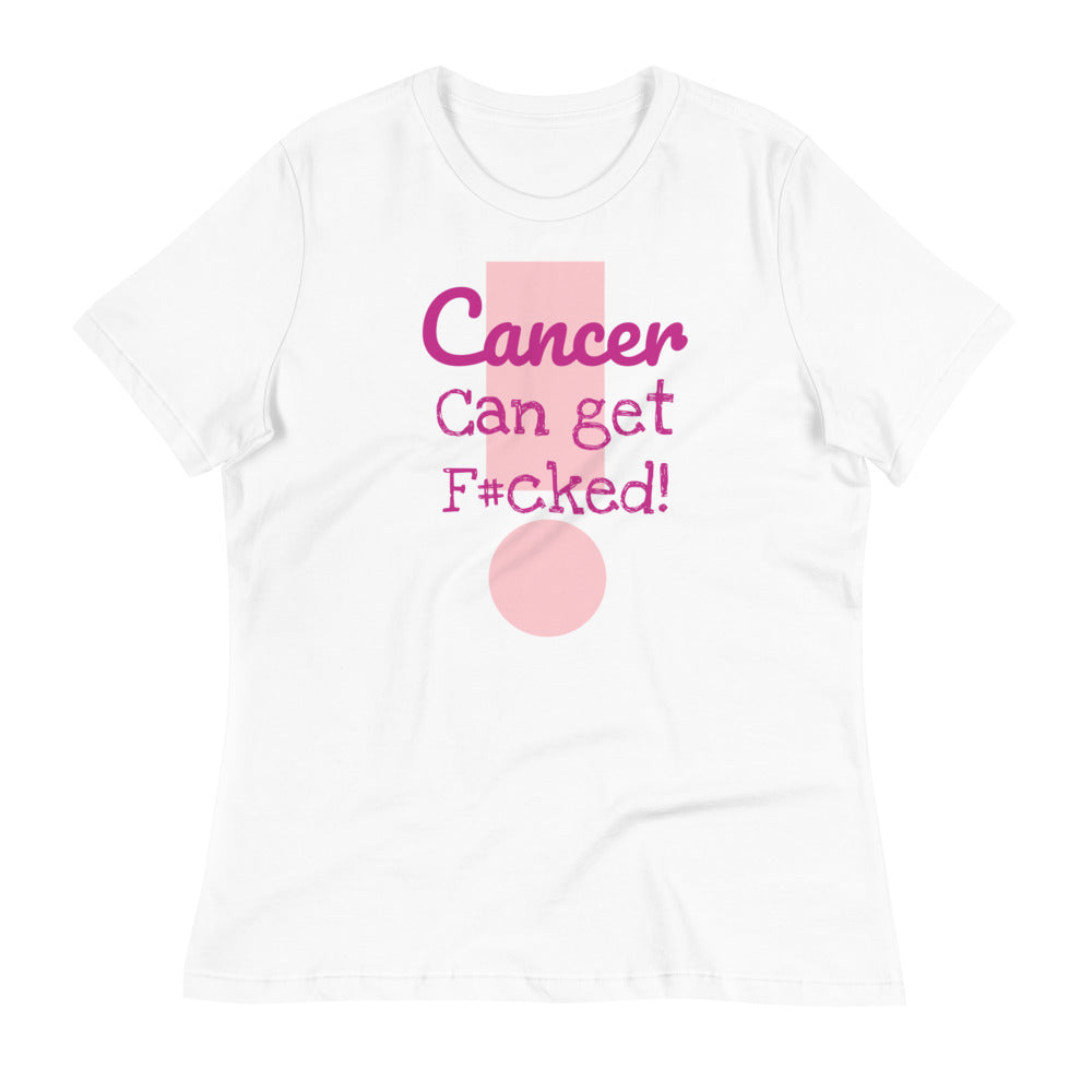 Cancer can get F#cked - Women's Relaxed T-Shirt