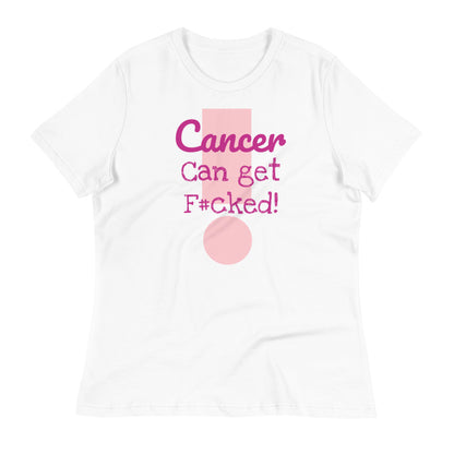 Cancer can get F#cked - Women's Relaxed T-Shirt