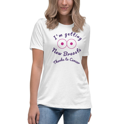 I'm Getting New Breasts Thanks to Cancer - Women's Relaxed T-Shirt