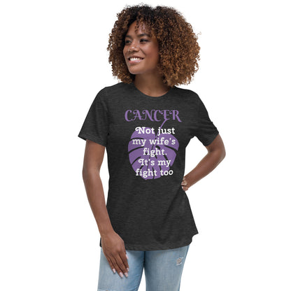 Cancer Not Just My Wife's Fight - Women's Relaxed T-Shirt