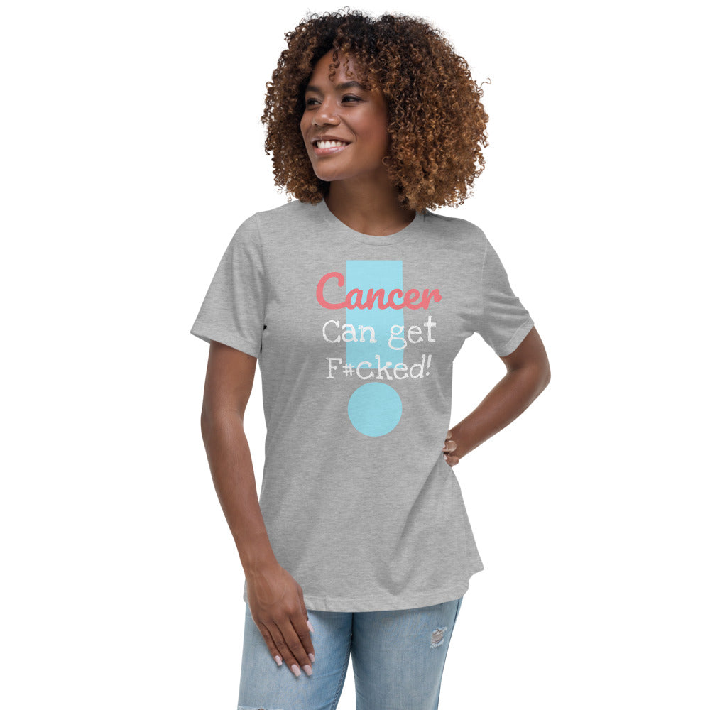 Cancer can get F#cked - Women's Relaxed T-Shirt