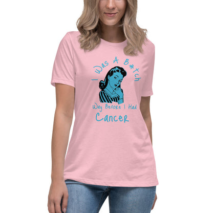I was a B#tch way before I had Cancer - Women's Relaxed T-Shirt