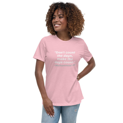 White Don't Count The Days -- Womens Relaxed T Shirt