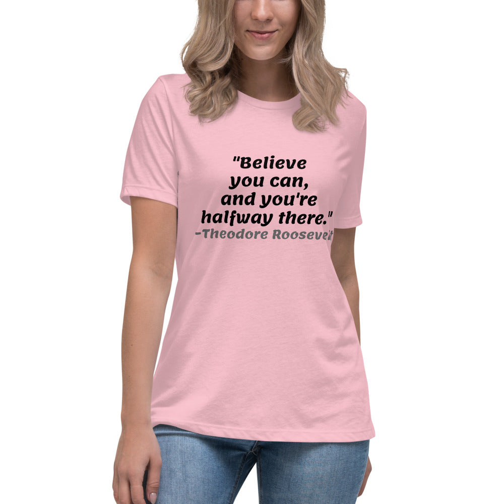 Black Believe You Can -- Womens Relaxed T Shirt